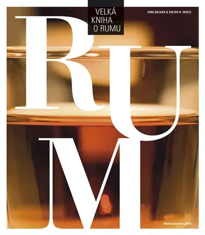 Pivo, whiskey, nápoje, kokteily Velká kniha o rumu - Dirk Becker,Dieter H. Wirtz