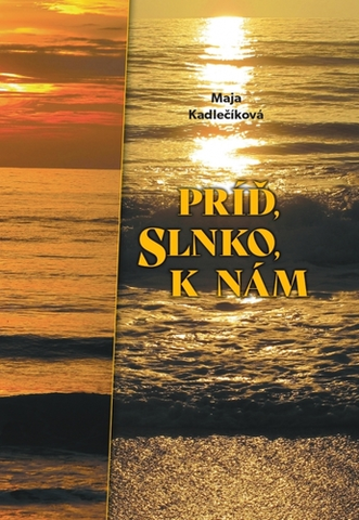 Slovenská poézia Príď, slnko, k nám - Maja Kadlečiková