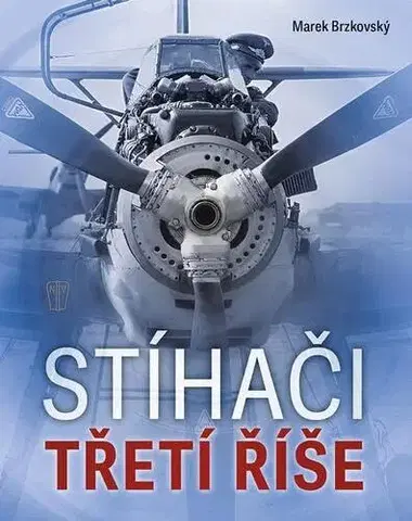 Armáda, zbrane a vojenská technika Stíhači třetí říše - Marek Brzkovský