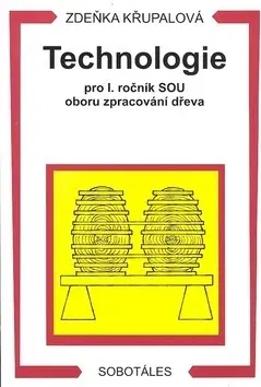 Učebnice pre SŠ - ostatné Technologie pro 1. ročník SOU oboru zpracování dřeva - Zdeňka Křupalová