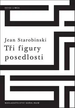 Odborná a náučná literatúra - ostatné Tři figury posedlosti - Jean Starobinski