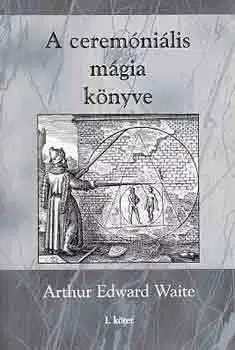 Mágia a okultizmus A ceremóniális mágia könyve - Waite Arthur Edward