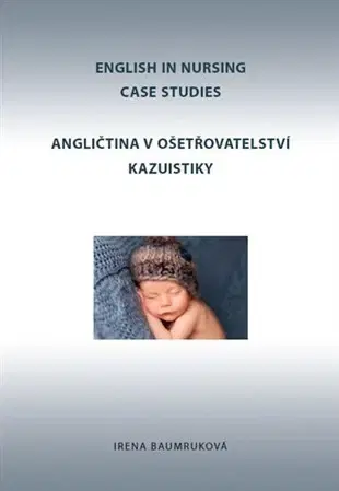 Učebnice pre SŠ - ostatné Angličtina v ošetřovatelství kazuistiky - Irena Baumruková