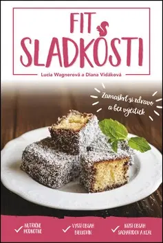 Sladká kuchyňa Fit sladkosti - Lucia Wagnerová,Diana Vidáková