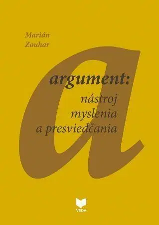 Psychológia, etika Argument: nástroj myslenia a presviedčania - Marián Zouhar