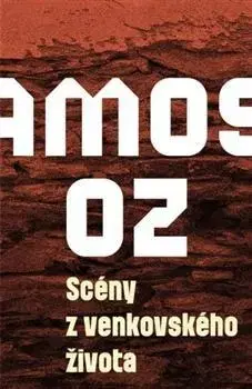 Svetová beletria Scény z venkovského života - Amos Oz,Lenka Bukovská