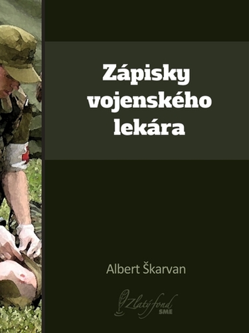 Slovenská beletria Zápisky vojenského lekára - Albert Škarvan