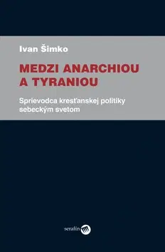 Česká beletria Medzi anarchiou a tyraniou - Ivan Šimko