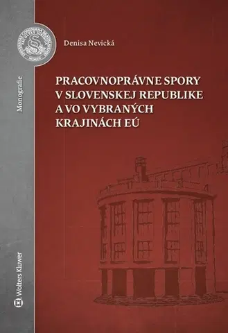 Pracovné právo Pracovnoprávne spory v Slovenskej republike a vo vybraných krajinách EÚ - Denisa Nevická