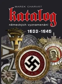 Druhá svetová vojna Katalog německých vyznamenání 1933 - 1945 - Marek Charvát