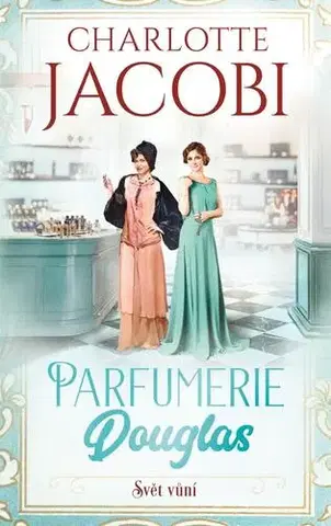 Skutočné príbehy Parfumerie Douglas 2: Svět vůní - Charlotte Jacobi,Ivana Dirk Lukačovičová