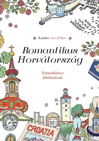 Maľovanky pre dospelých Romantikus Horvátország - Színezőkönyv felnőtteknek - Lee Il-Sun