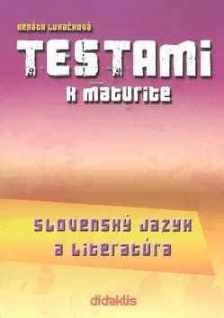 Učebnice pre SŠ - ostatné Testami k maturite Slovenský jazyk a literatúra 2. vydanie - Renáta Lukačková