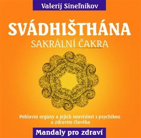 Alternatívna medicína - ostatné Svádhišthána - Sakrální čakra - Valerij Sineľnikov