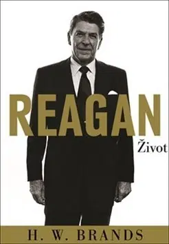 Politika Reagan - Život - H. W. Brands