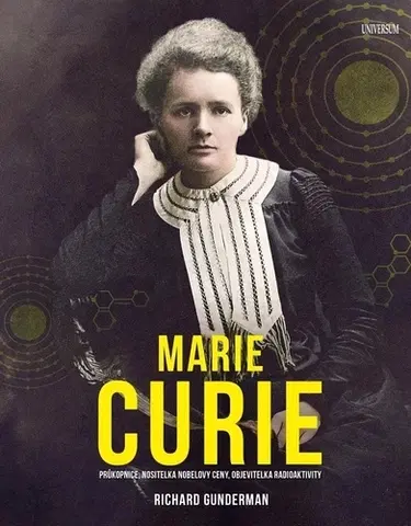 Veda, vynálezy Marie Curie - Richard Gunderman,Manfred Strnad