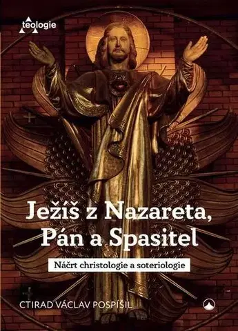 Kresťanstvo Ježíš z Nazareta, Pán a Spasitel - Ctirad Václav Pospíšil