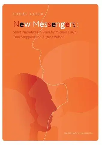 Pre vysoké školy New Messengers: Short Narratives in Plays by Michael Frayn, Tom Stoppard and August Wilson - Tomáš Káčer