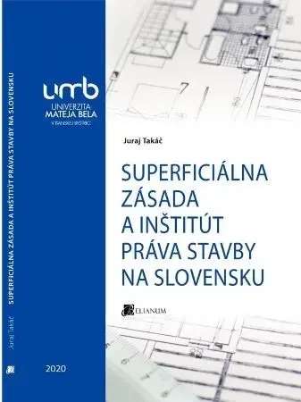 Pre vysoké školy Superficiálna zásada a inštitút práva stavby na Slovensku - Juraj Takáč