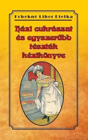Cestoviny, zemiaky Házi cukrászat és egyszerűbb tészták kézikönyve - Etelka Krbekné Liber
