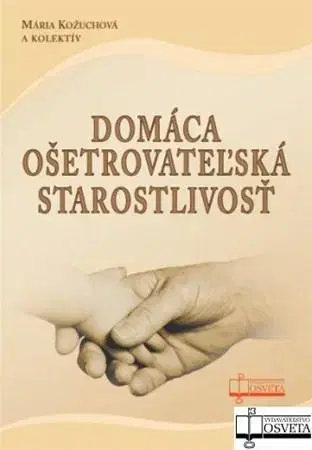 Ošetrovateľstvo, opatrovateľstvo Domáca ošetrovateľská starostlivosť - Mária Kožuchová