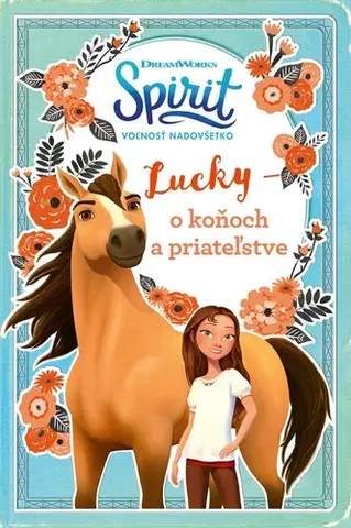 Pre dievčatá Spirit voľnosť nadovšetko - Lucky: o koňoch a priateľstve - Kolektív autorov,Kolektív autorov,Lukáš Kaščák