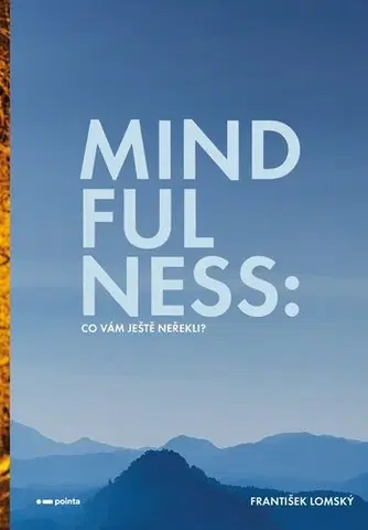 Rozvoj osobnosti Mindfulness: Co vám ještě neřekli? - František Lomský