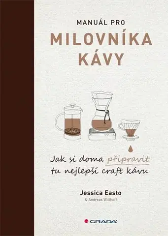 Káva, čaj Manuál pro milovníka kávy - Jessica Easto,Andreas Willhoff
