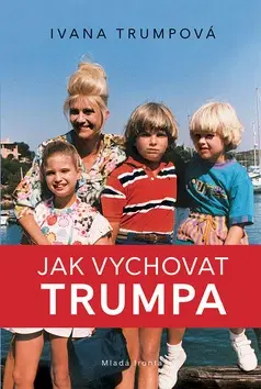 Biografie - ostatné Jak vychovat Trumpa - Ivana Trump