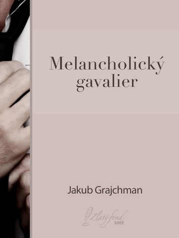 Dráma, divadelné hry, scenáre Melancholický gavalier - Jakub Grajchman