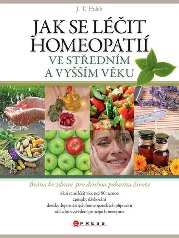 Zdravie, životný štýl - ostatné Jak se léčit homeopatií ve středním a vyšším věku - J. T. Holub