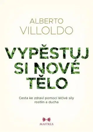 Detoxikácia Vypěstuj si nové tělo - Alberto Villoldo