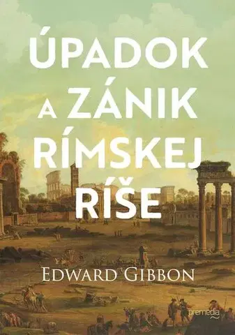 Starovek Úpadok a zánik Rímskej ríše 2. vydanie - Edward Gibbon