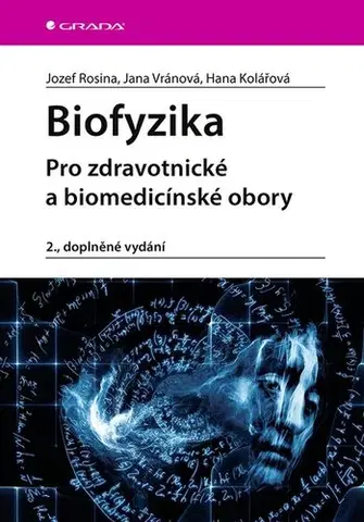 Pre vysoké školy Biofyzika, 2. doplněné vydání - Jozef Rosina,Jana Vránová,Hana Kolářová