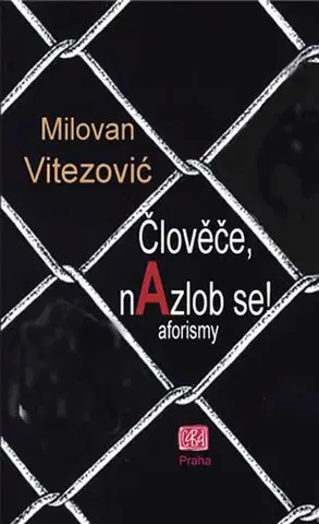 Citáty, výroky, aforizmy, príslovia, porekadlá Člověče, nAzlob se! - Milovan Vitezović