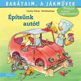 Rozprávky Barátaim, a járművek 7: Építsünk autót! - Cordula Thörner