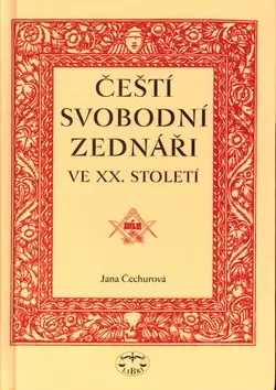 Slovenské a české dejiny Čeští svobodní zednáři ve XX. století - Jana Čechurová