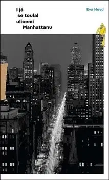 Cestopisy I já se toulal ulicemi Manhattanu - Eva Heyd