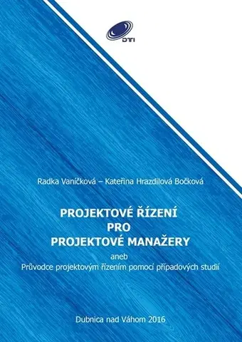 Učebnice - ostatné Projektové řízení pro projektové manažery - Radka Vaníčková,Kateřina Hrazdilová Bočková