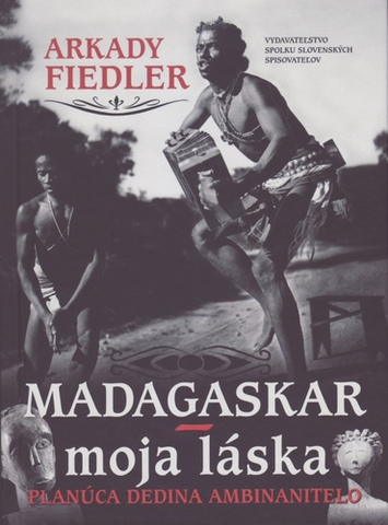 Cestopisy Madagaskar – moja láska - Arkady Fiedler