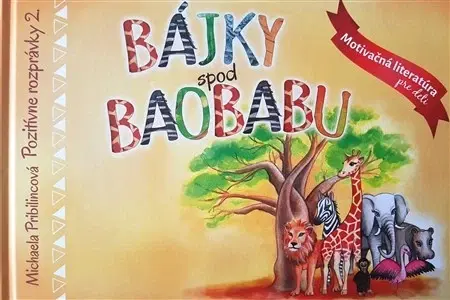 Rozprávky Pozitívne rozprávky 2. Bájky spod baobabu - Michaela Pribilincová