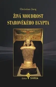 Mystika, proroctvá, záhady, zaujímavosti Živá moudrost starověkého Egypta - Christian Jacq