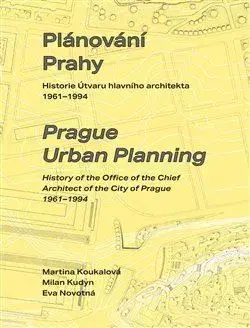 Architektúra Plánování Prahy - Martina Koukalová,Milan Kudyn,Eva Novotná
