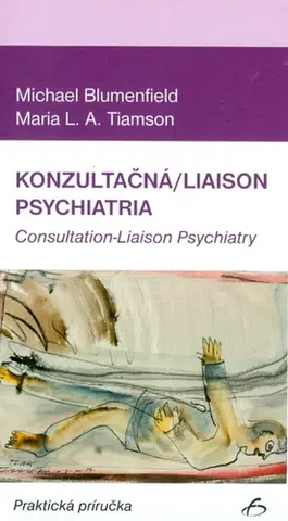 Medicína - ostatné Konzultačná/liaison psychiatria - Michael Blumenfield,Maria L.A. Tiamson