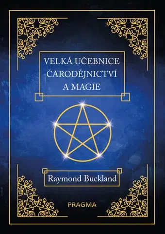 Mágia a okultizmus Velká učebnice čarodějnictví a magie - Raymond Buckland