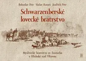 Poľovníctvo Schwarzenberské lovecké bratrstvo - Petr Jindřich,Václav Rameš,Bohuslav Petr