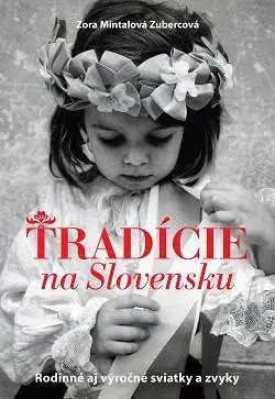 Ľudové tradície, zvyky, folklór Tradície na Slovensku - Zora Mintalová-Zubercová