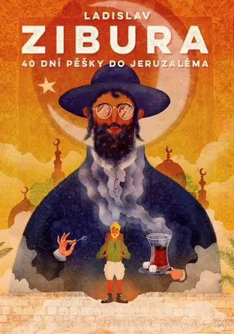 Cestopisy 40 dní pěšky do Jeruzaléma - Ladislav Zibura