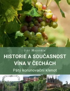 Víno Historie a současnost vína v Čechách - Jiří Mejstřík