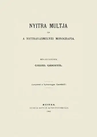História - ostatné Nyitra múltja és a Nyitravármegyei monografia - Gábor Czeizel